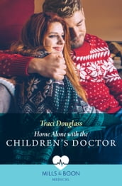 Home Alone With The Children s Doctor (Boston Christmas Miracles, Book 3) (Mills & Boon Medical)