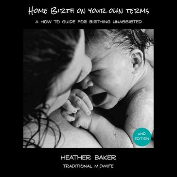 Home Birth On Your Own Terms - Heather Baker