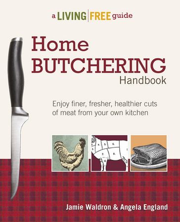 Home Butchering Handbook - Angela England - Jamie Waldron