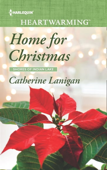 Home For Christmas (Mills & Boon Heartwarming) (Shores of Indian Lake, Book 12) - Catherine Lanigan