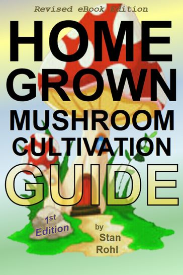 Home Grown Mushroom Cultivation Guide - Stan Rohl