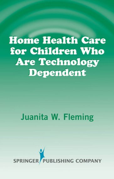 Home Health Care for Children Who are Technology Dependent - Juanita W. Fleming - rn - PhD - FAAN