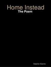 Home Instead: The Poem