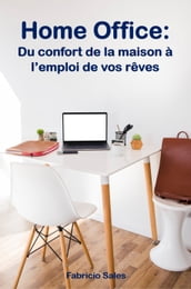 Home Office: Du confort de la maison à l emploi de vos rêves