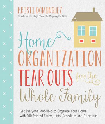 Home Organization Tear Outs for the Whole Family - Kristi Dominguez
