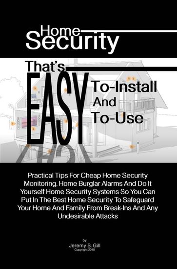 Home Security That's Easy-To-Install And Easy-To-Use - Jeremy S. Gill