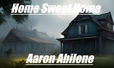 Home Sweet Home - Aaron Abilene
