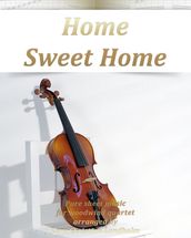Home Sweet Home Pure sheet music for woodwind quartet arranged by Lars Christian Lundholm