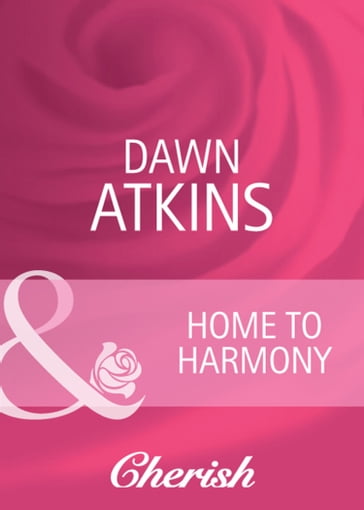 Home To Harmony (Mills & Boon Cherish) - Dawn Atkins