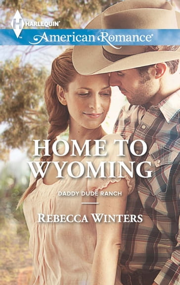 Home To Wyoming (Mills & Boon American Romance) (Daddy Dude Ranch, Book 2) - Rebecca Winters