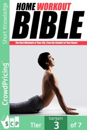 Home Workout Bible: How Would You Like To Get Bigger Results From Your Home Workout Program Even Faster?