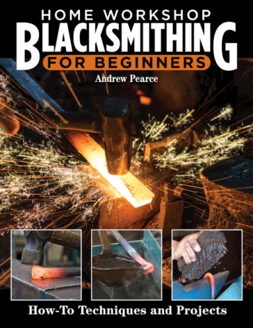 Home Workshop Blacksmithing for Beginners - Andrew Pearce