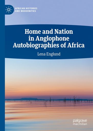 Home and Nation in Anglophone Autobiographies of Africa - Lena Englund