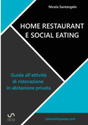 Home restaurant e social eating. Guida all attività di ristorazione in abitazione privata