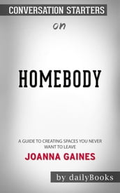 Homebody: A Guide to Creating Spaces You Never Want to LeavebyJoanna Gaines Conversation Starters