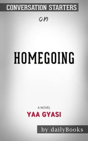 Homegoing: by Yaa Gyasi Conversation Starters