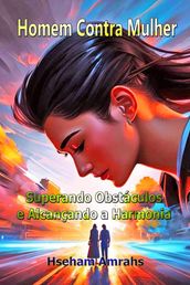 Homem Contra Mulher: Superando Obstáculos e Alcançando a Harmonia