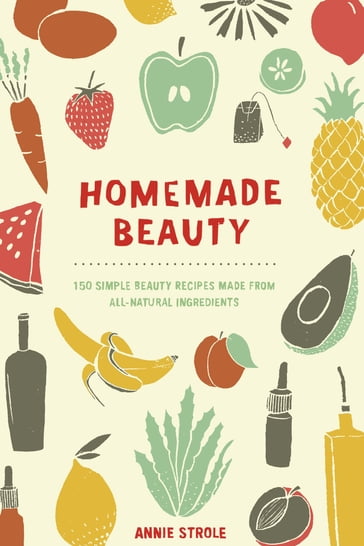 Homemade Beauty - Annie Strole