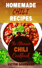 Homemade Chili Recipes: The Ultimate Chili Cookbook
