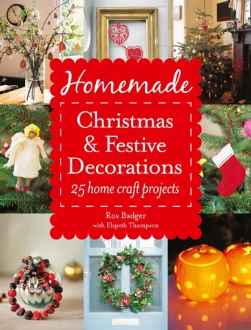 Homemade Christmas and Festive Decorations: 25 Home Craft Projects - Ros Badger - Thompson