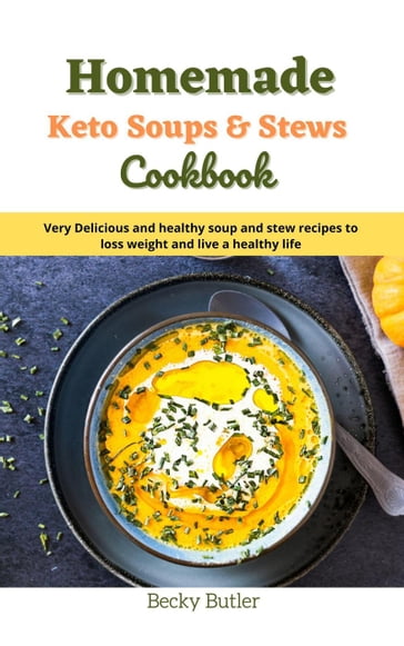 Homemade Keto Soups & Stews cookbook - Becky Butler