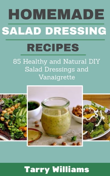 Homemade Salad Dressing Recipes - Tarry Williams