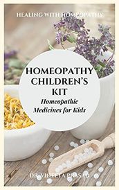 Homeopathy Children s Kit : Homeopathic Medicines for Kids: Healing with Homeopathy