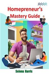 Homepreneur s Mastery Guide