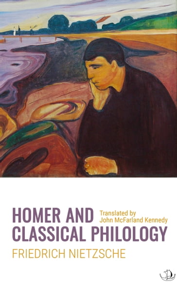 Homer and Classical Philology - Friedrich Nietzsche - Translated by John McFarland Kennedy