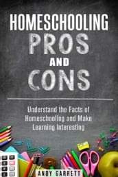 Homeschooling Pros and Cons: Understand the Facts of Homeschooling and Make Learning Interesting