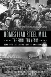 Homestead Steel Millthe Final Ten Years