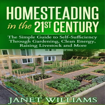 Homesteading in the 21st Century - Williams Janet