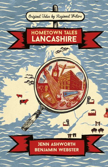Hometown Tales: Lancashire - Benjamin Webster - Jenn Ashworth