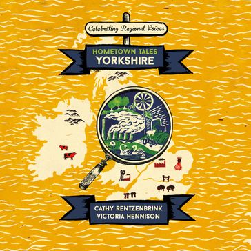 Hometown Tales: Yorkshire - Cathy Rentzenbrink - Victoria Hennison