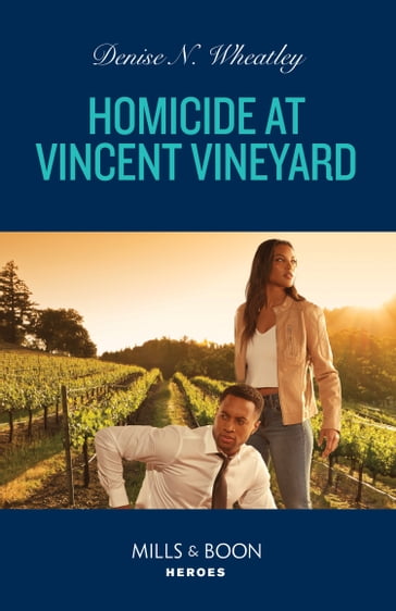 Homicide At Vincent Vineyard (A West Coast Crime Story, Book 3) (Mills & Boon Heroes) - Denise N. Wheatley