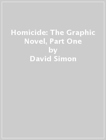 Homicide: The Graphic Novel, Part One - David Simon