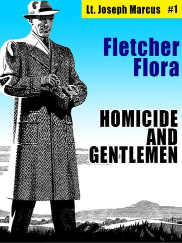 Homicide and Gentlemen: Lt. Joseph Marcus #1 - Fletcher Flora