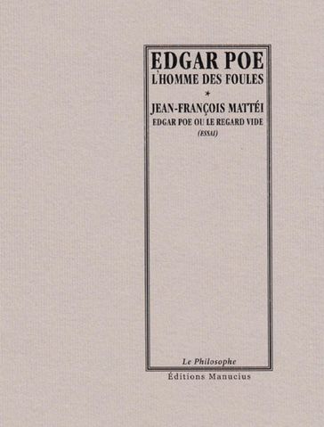 L'Homme des foules / Edgar Poe ou le regard vide - Edgar Poe - Jean-François Mattei