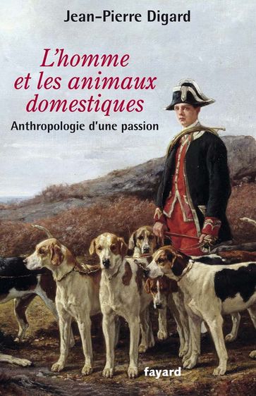 L'Homme et les animaux domestiques - Jean-Pierre Digard