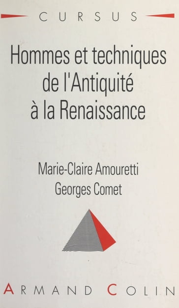 Hommes et techniques, de l'Antiquité à la Renaissance - Georges Comet - Marie-Claire Amouretti - Pauline Schmitt Pantel