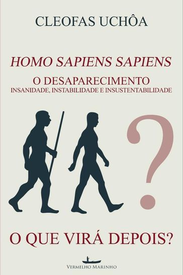 Homo Sapiens Sapiens - O Desaparecimento - Cleofas Uchoa