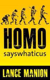 Homo Sayswhaticus