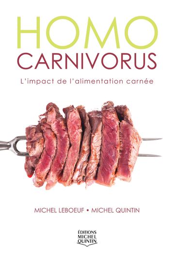 Homo carnivorus - L'impact de l'alimentation carnée - Michel Leboeuf - Michel Quintin