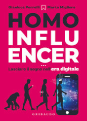 Homo influencer. Lasciare il segno nell era digitale