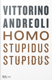 Homo stupidus stupidus. L agonia di una civiltà