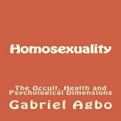 Homosexuality: The Occult, Health and Psychological Dimensions