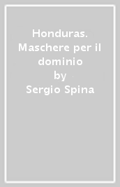 Honduras. Maschere per il dominio