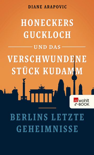 Honeckers Guckloch und das verschwundene Stück Kudamm - Diane Arapovic