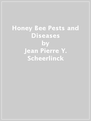 Honey Bee Pests and Diseases - Jean Pierre Y. Scheerlinck - Mark Stevenson - Robert Owen