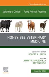 Honey Bee Veterinary Medicine, An Issue of Veterinary Clinics of North America: Food Animal Practice , E-Book